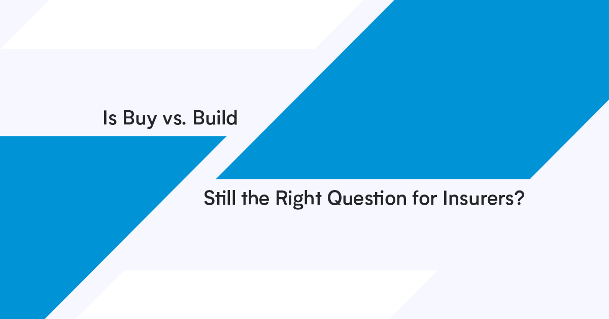In The News: Is Buy Vs. Build Still the Right Question for Insurers?