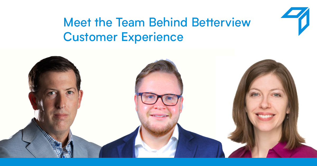Meet the Team Behind Betterview Customer Experience